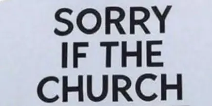 Sorry if the Church Ever Hurt You