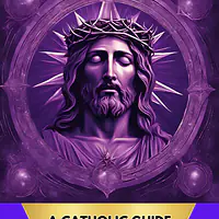 How to Prepare Yourself for Lent: A Traditional Catholic Guide [E-Book] - Master